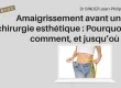 Amaigrissement avant une chirurgie esthétique : Pourquoi, comment, et jusqu’où aller ?